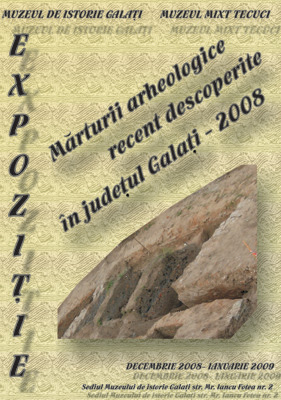Afișul expoziției Mărturii arheologice recent descoperite în județul Galați - 2008